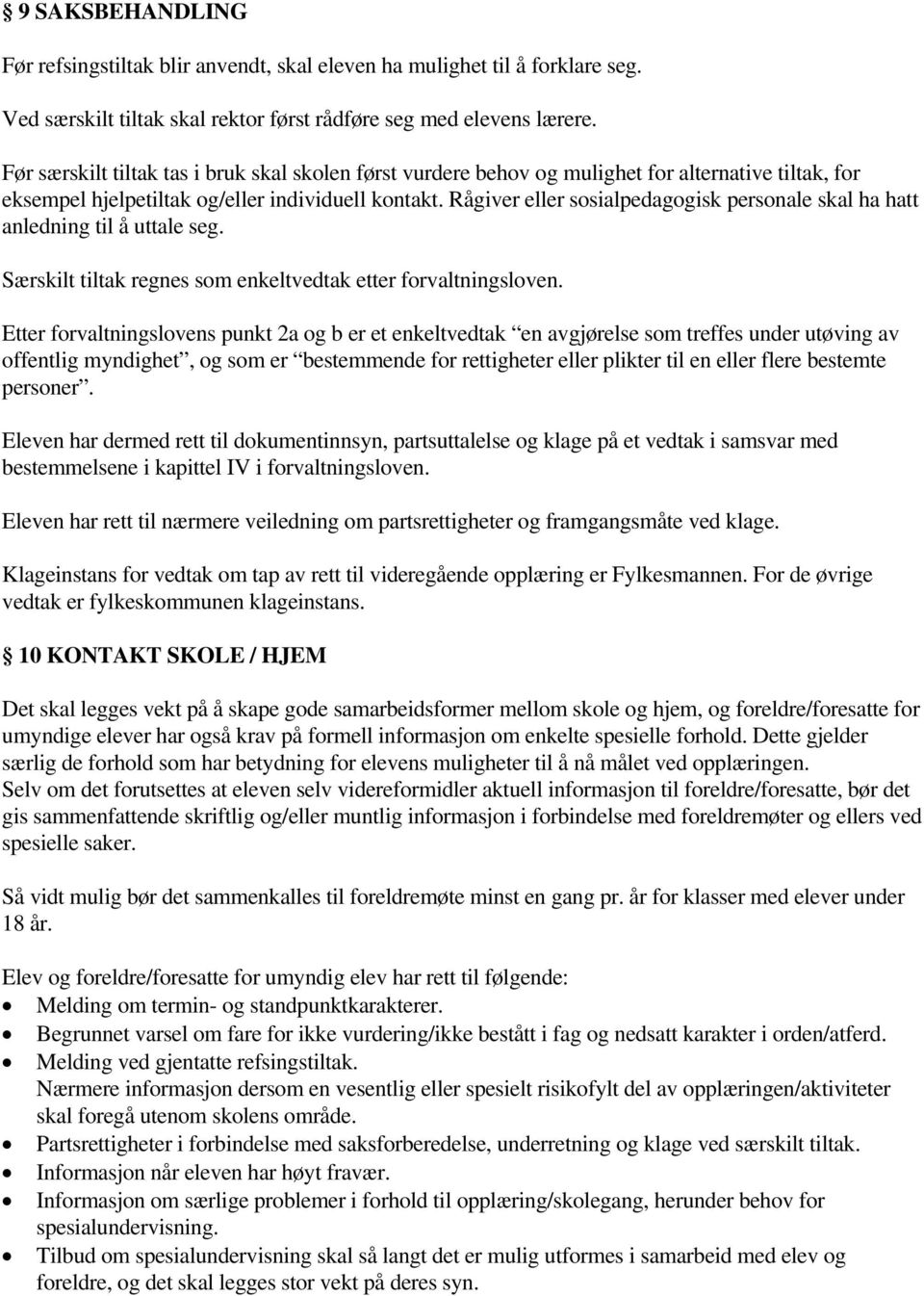 Rågiver eller sosialpedagogisk personale skal ha hatt anledning til å uttale seg. Særskilt tiltak regnes som enkeltvedtak etter forvaltningsloven.