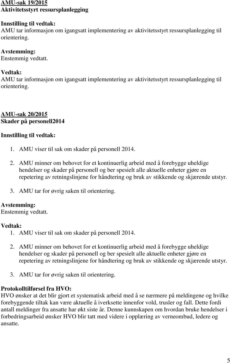 /2015 Skader på personell2014 1. AMU viser til sak om skader på personell 20