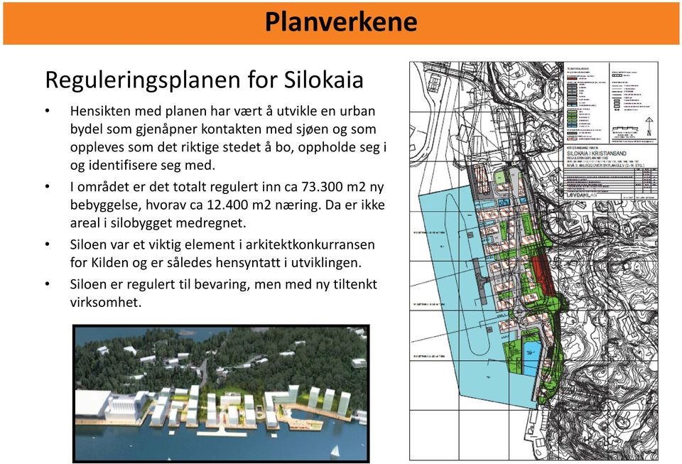 I området er det totalt regulert inn ca73.300 m2 ny bebyggelse, hvorav ca12.400 m2 næring.