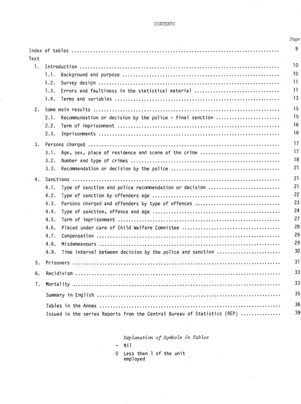 2. Number and type of crimes 3.3. Recommendation or decision by the police. Sanctions 4.1. Type of sanction and police recommendation or decision 4.2. Type of sanction by offenders age 4.3. Persons charged and offenders by type of offences 4.