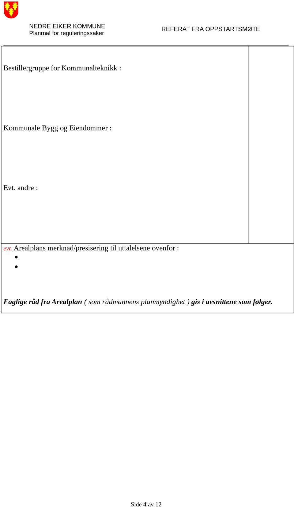 Arealplans merknad/presisering til uttalelsene ovenfor :