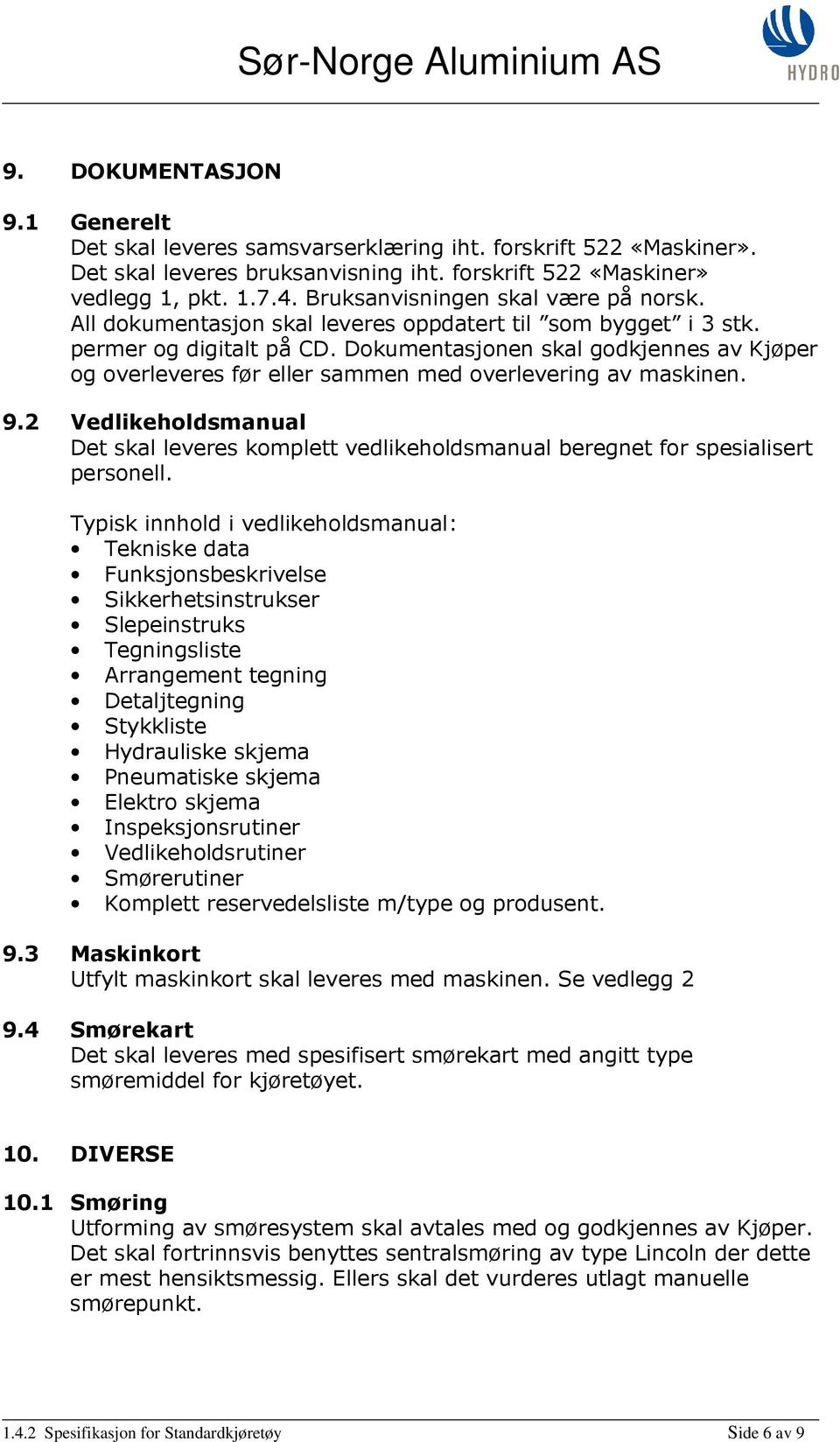 Dokumentasjonen skal godkjennes av Kjøper og overleveres før eller sammen med overlevering av maskinen. 9.