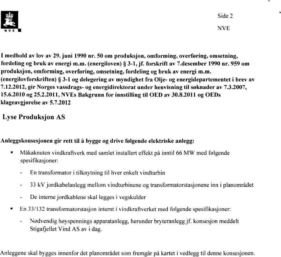 2012, gir Norges vassdrags- og energidirektorat under henvisning til søknader av 7.