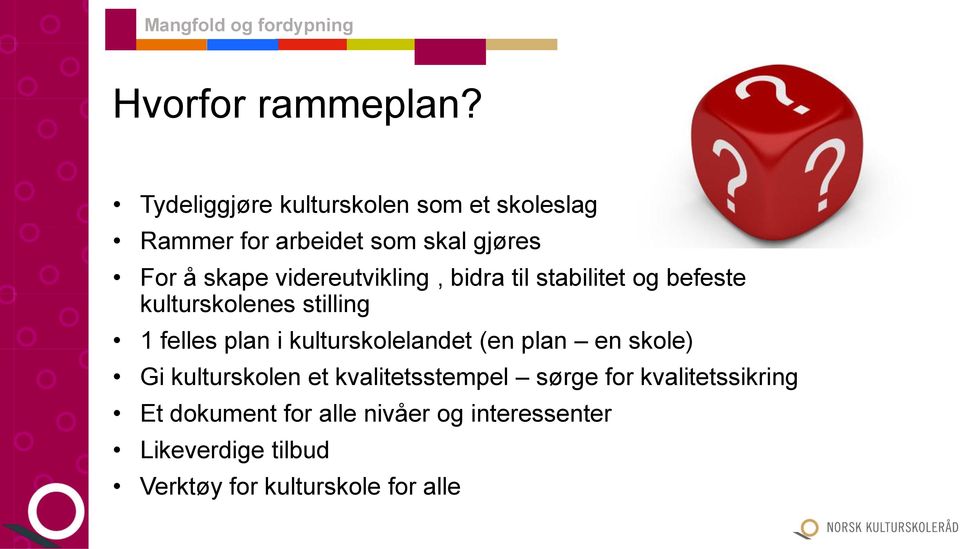 videreutvikling, bidra til stabilitet og befeste kulturskolenes stilling 1 felles plan i