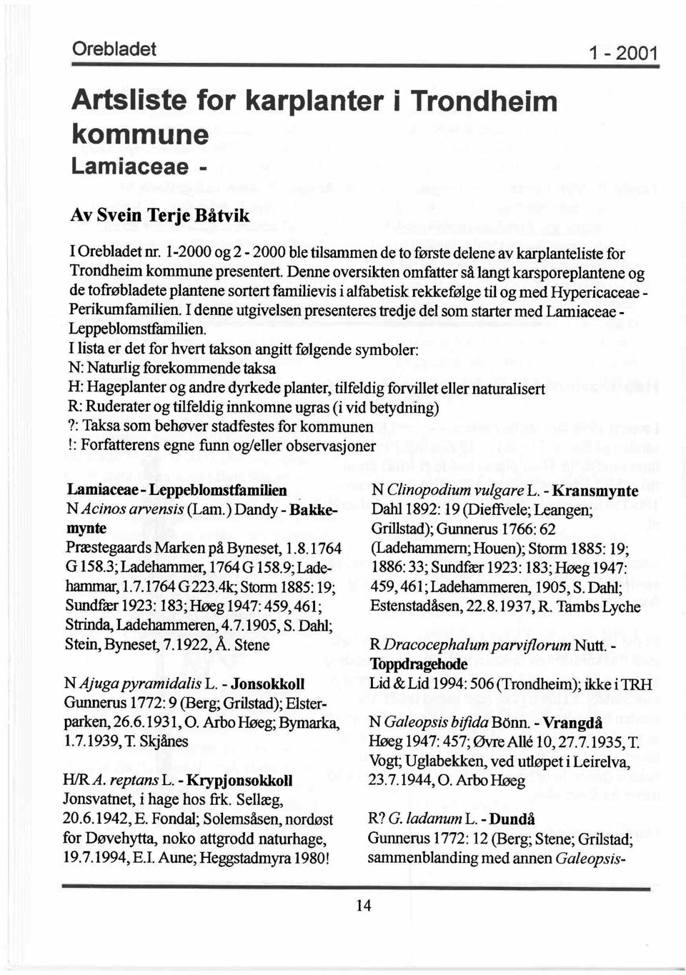I denne utgivelsen presenteres tredje del som starter med Lamiaceae - Leppeblomstfamilien.