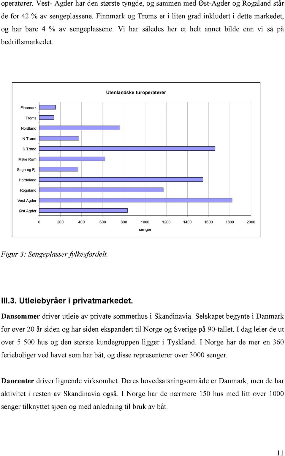 Utenlandske turoperatører Finnmark Troms Nordland N Trønd S Trønd Møre Rom Sogn og Fj.