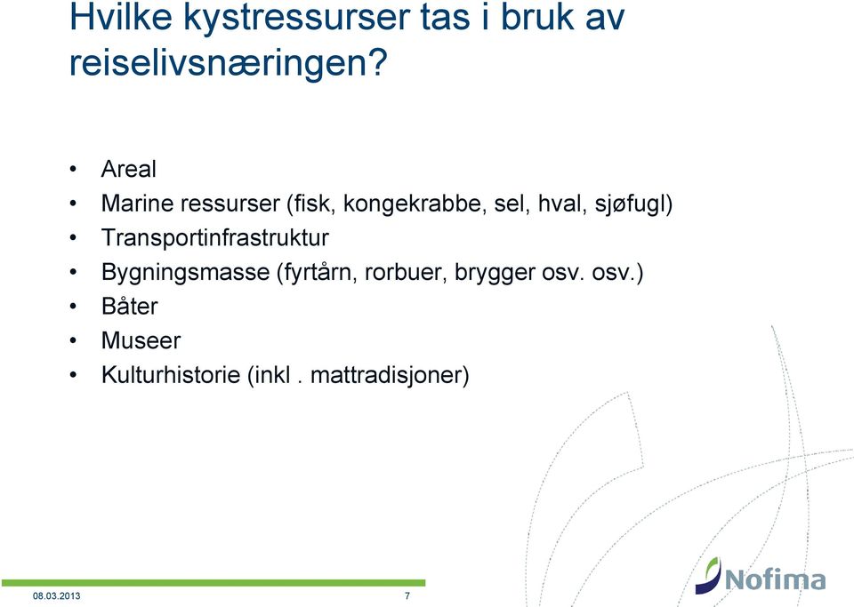 Transportinfrastruktur Bygningsmasse (fyrtårn, rorbuer, brygger