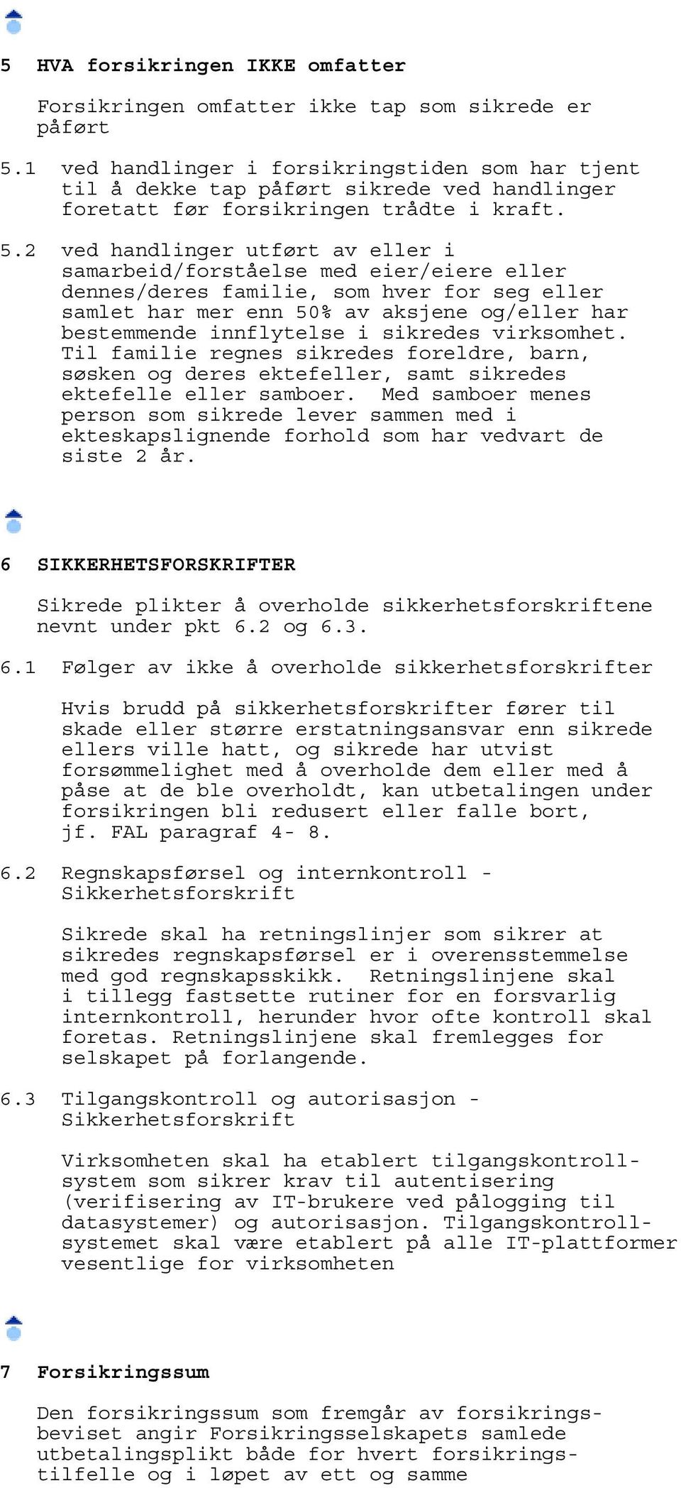 2 ved handlinger utført av eller i samarbeid/forståelse med eier/eiere eller dennes/deres familie, som hver for seg eller samlet har mer enn 50% av aksjene og/eller har bestemmende innflytelse i