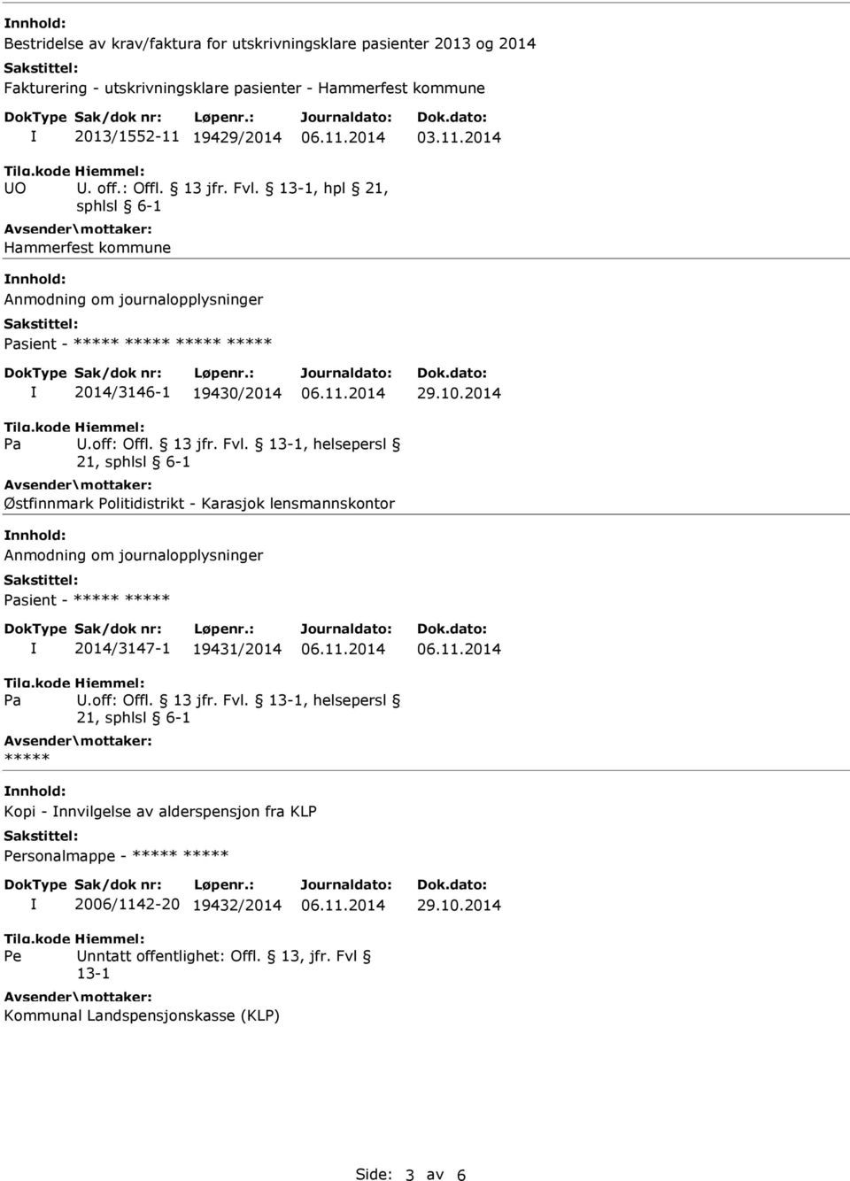 off: Offl. 13 jfr. Fvl. 13-1, helsepersl ***** Kopi - nnvilgelse av alderspensjon fra KLP Personalmappe - ***** ***** 2006/1142-20 19432/2014 29.10.2014 Pe nntatt offentlighet: Offl.