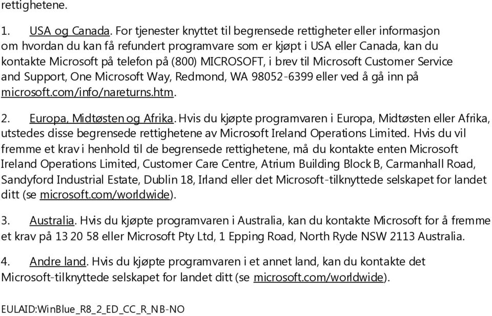 i brev til Microsoft Customer Service and Support, One Microsoft Way, Redmond, WA 98052-6399 eller ved å gå inn på microsoft.com/info/nareturns.htm. 2. Europa, Midtøsten og Afrika.