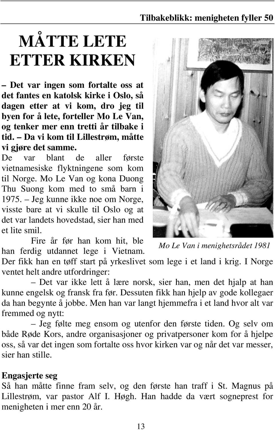 Mo Le Van og kona Duong Thu Suong kom med to små barn i 1975. Jeg kunne ikke noe om Norge, visste bare at vi skulle til Oslo og at det var landets hovedstad, sier han med et lite smil.