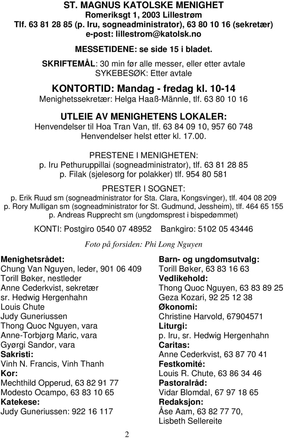 63 80 10 16 UTLEIE AV MENIGHETENS LOKALER: Henvendelser til Hoa Tran Van, tlf. 63 84 09 10, 957 60 748 Henvendelser helst etter kl. 17.00. PRESTENE I MENIGHETEN: p.