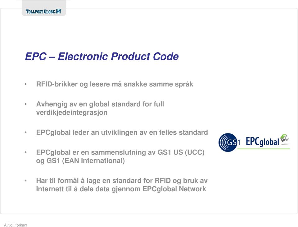 standard EPCglobal er en sammenslutning av GS1 US (UCC) og GS1 (EAN International) Har til