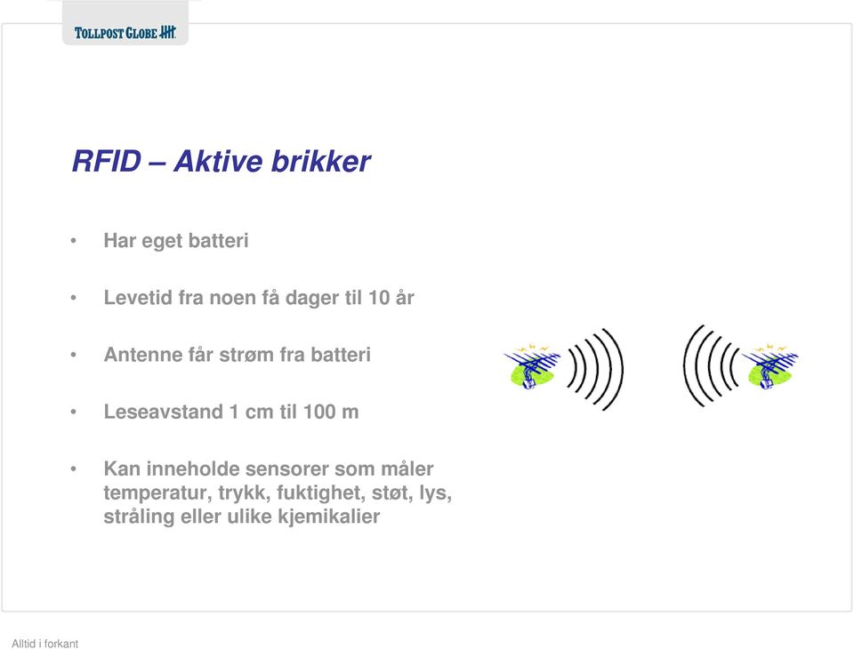 1 cm til 100 m Kan inneholde sensorer som måler