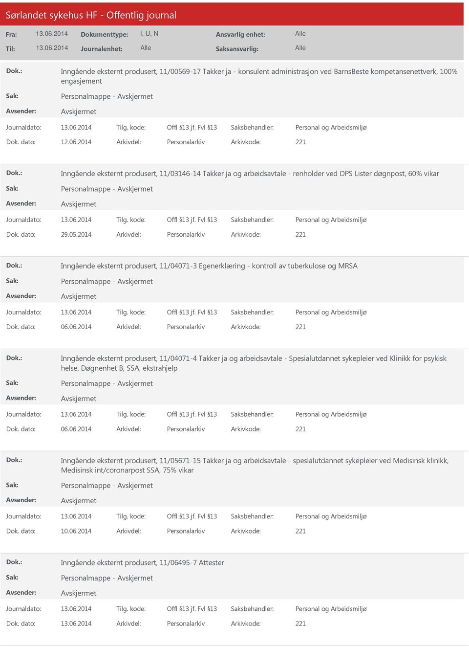 2014 Arkivdel: Personalarkiv Arkivkode: 221 Inngående eksternt produsert, 11/04071-3 Egenerklæring - kontroll av tuberkulose og MRSA Personalmappe - Dok. dato: 06.