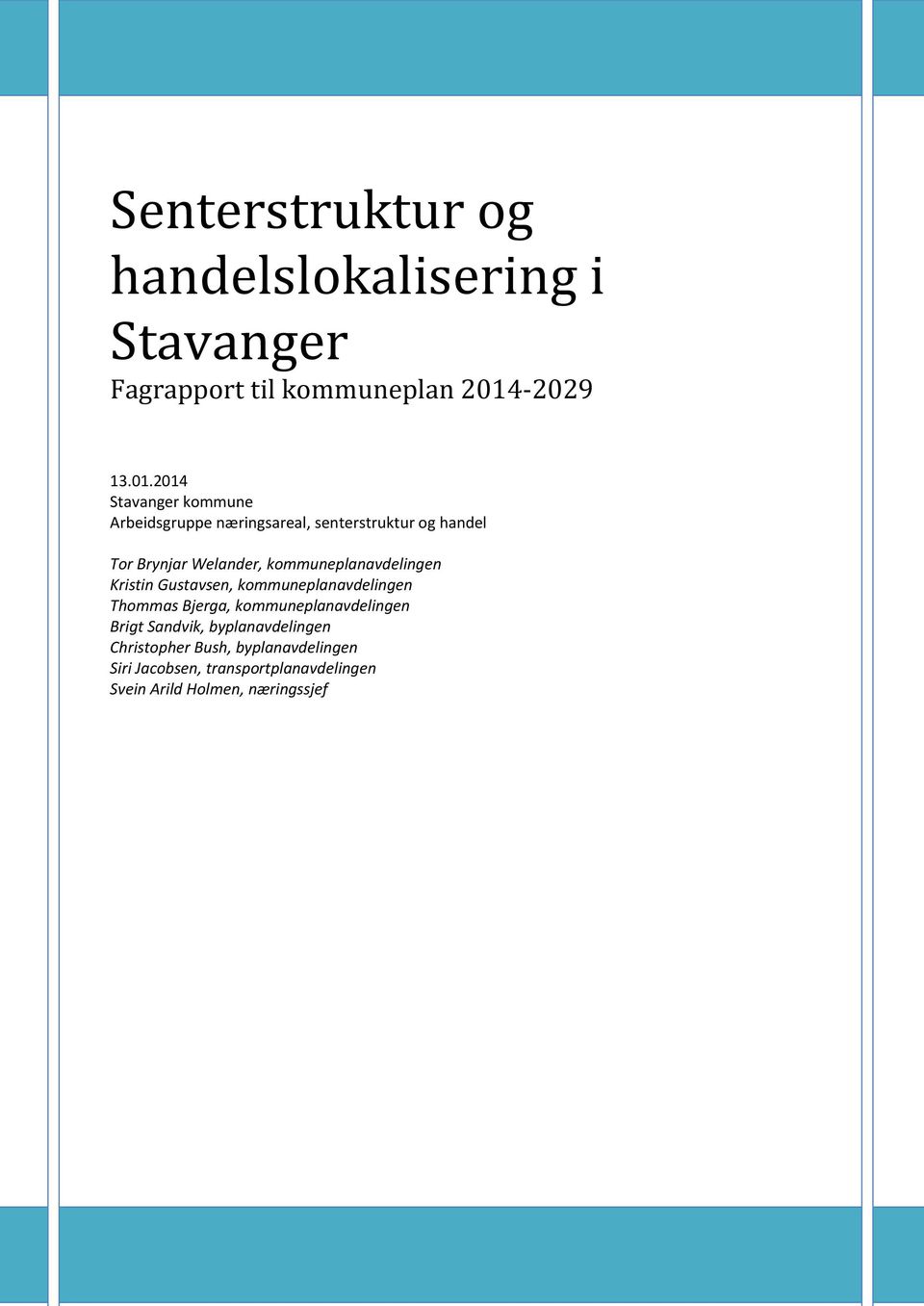 2014 Stavanger kommune Arbeidsgruppe næringsareal, senterstruktur og handel Tor Brynjar Welander,