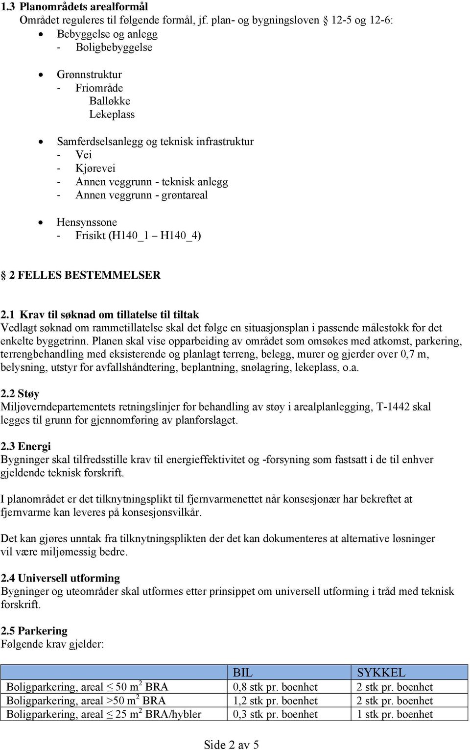 anlegg Annen veggrunn - grøntareal Hensynssone Frisikt (H140_1 H140_4) 2 FELLES BESTEMMELSER 2.