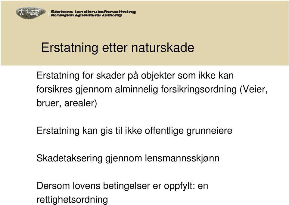 arealer) Erstatning kan gis til ikke offentlige grunneiere Skadetaksering