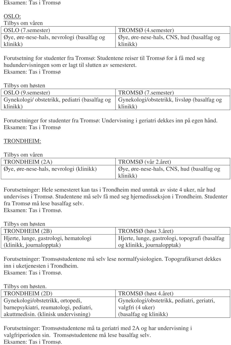 semester) Gynekologi/ obstetrikk, pediatri (basalfag og TROMSØ (7.