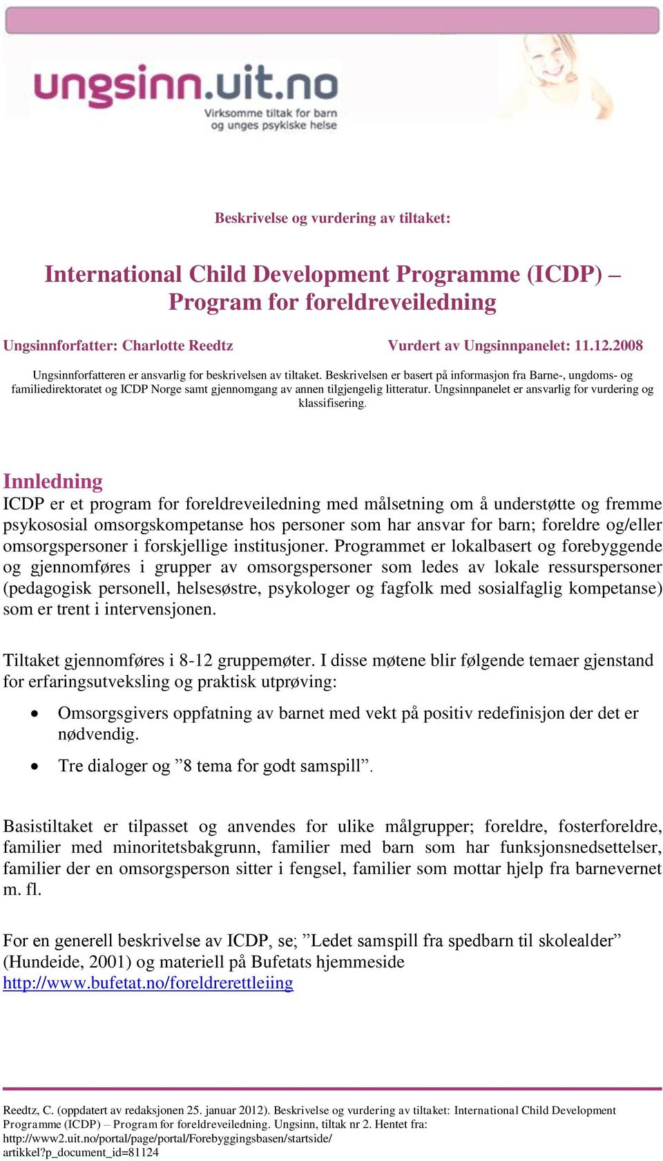 Beskrivelsen er basert på informasjon fra Barne-, ungdoms- og familiedirektoratet og ICDP Norge samt gjennomgang av annen tilgjengelig litteratur.