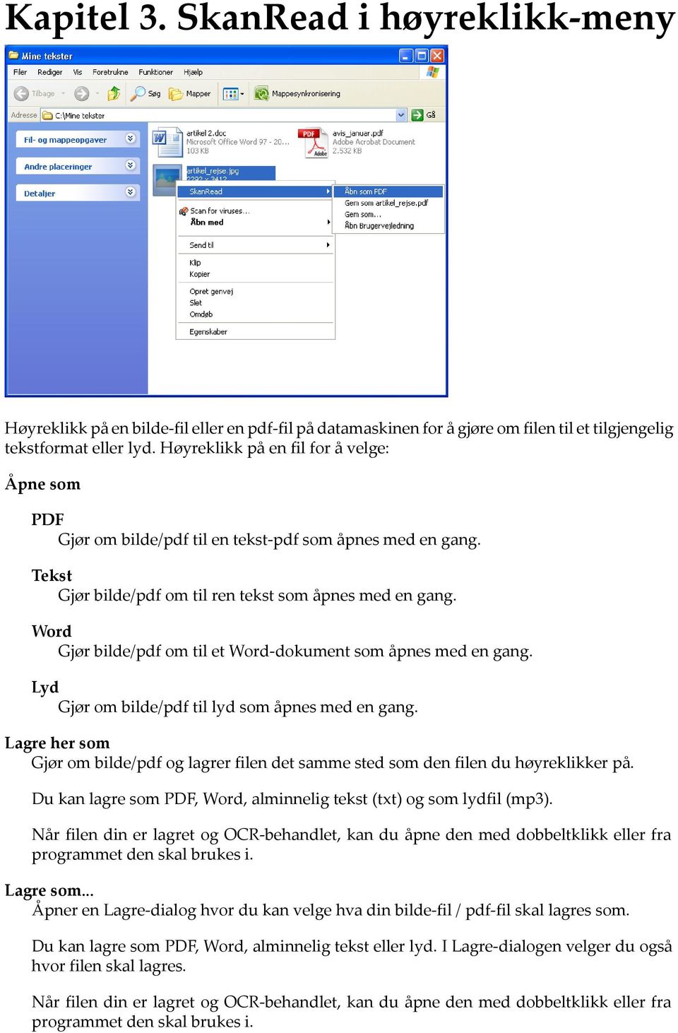 Word Gjør bilde/pdf om til et Word-dokument som åpnes med en gang. Lyd Gjør om bilde/pdf til lyd som åpnes med en gang.