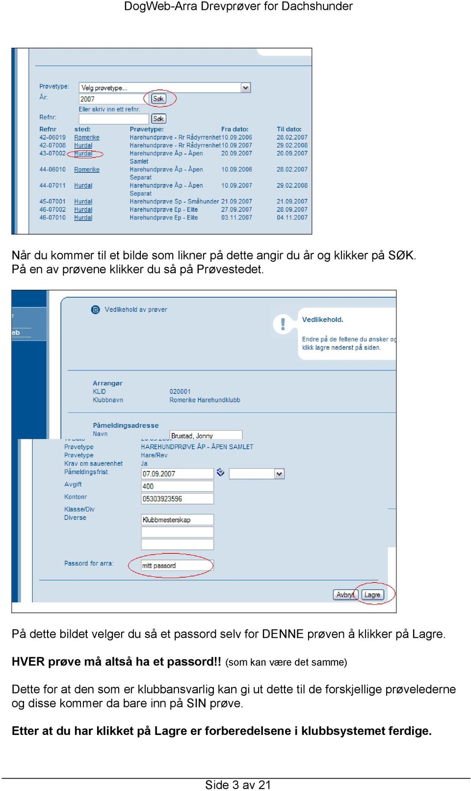 På dette bildet velger du så et passord selv for DENNE prøven å klikker på Lagre. HVER prøve må altså ha et passord!