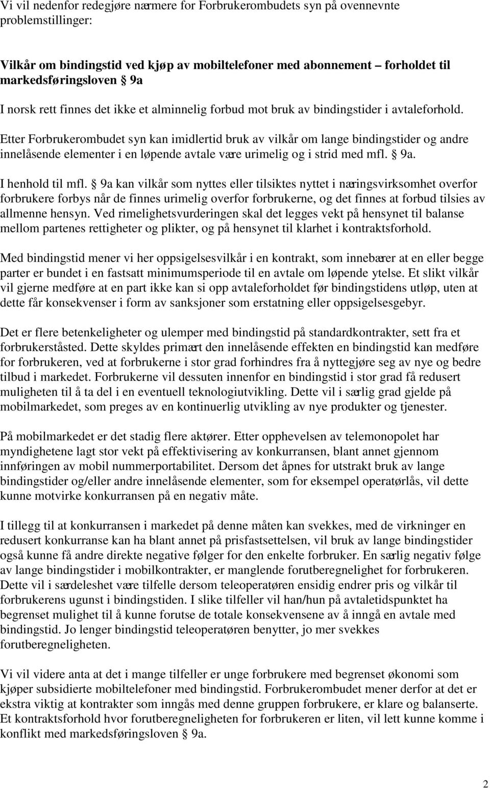 Etter Forbrukerombudet syn kan imidlertid bruk av vilkår om lange bindingstider og andre innelåsende elementer i en løpende avtale være urimelig og i strid med mfl. 9a. I henhold til mfl.