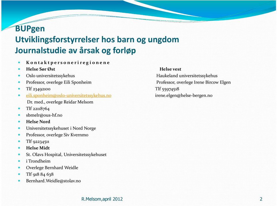 sponheim@oslo-universitetssykehus.no irene.elgen@helse-bergen.no Dr. med., overlege Reidar Melsom Tlf 22118764 sbmelr@ous-hf.