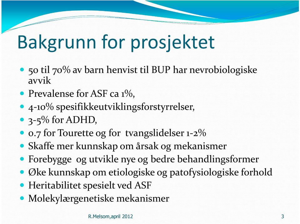 7 for Tourette og for tvangslidelser 1-2% Skaffe mer kunnskap om årsak og mekanismer Forebygge og utvikle nye