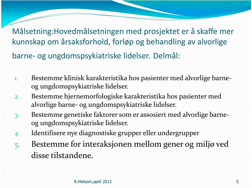 Bestemme hjernemorfologiske karakteristika hos pasienter med alvorlige barne-og ungdomspsykiatriske lidelser. 3.