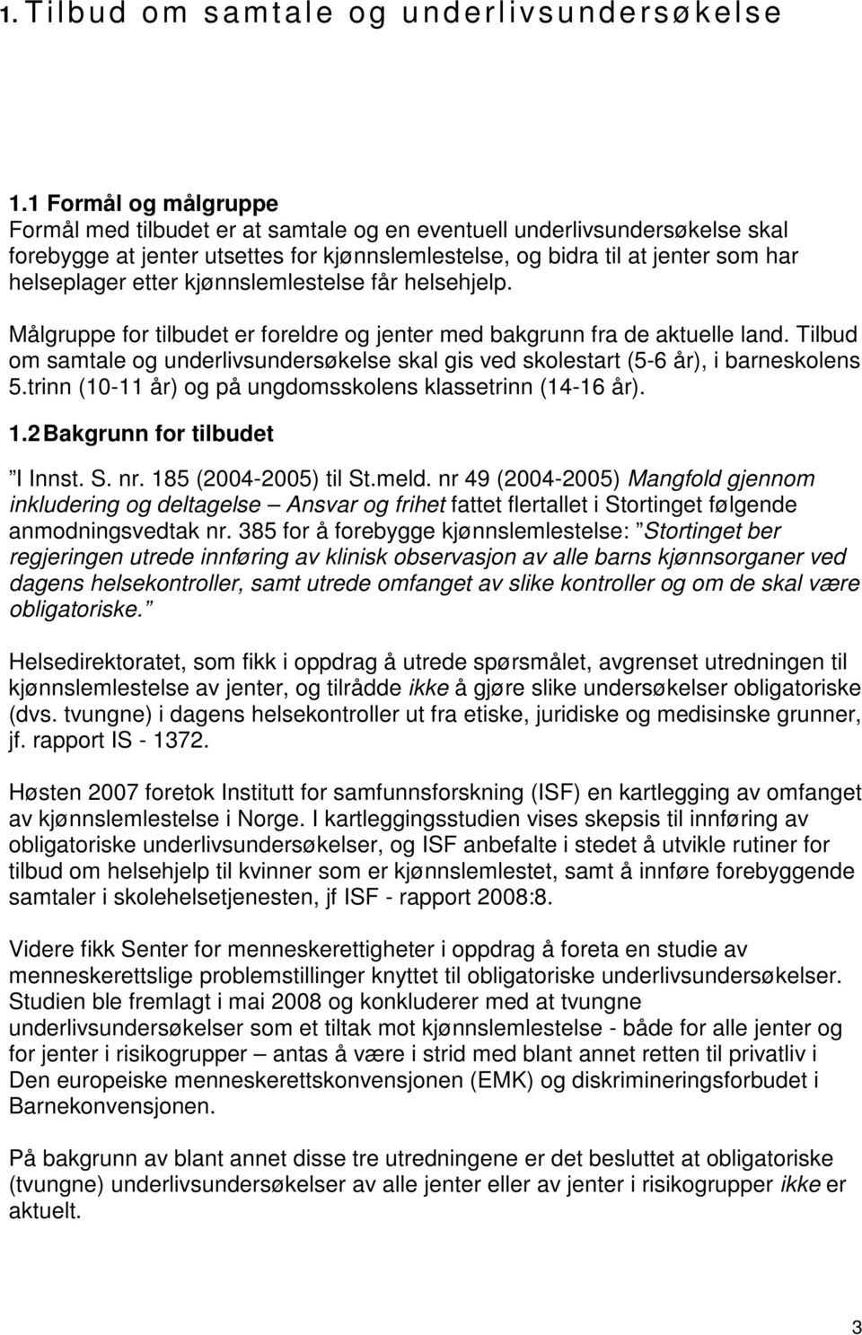 kjønnslemlestelse får helsehjelp. Målgruppe for tilbudet er foreldre og jenter med bakgrunn fra de aktuelle land.