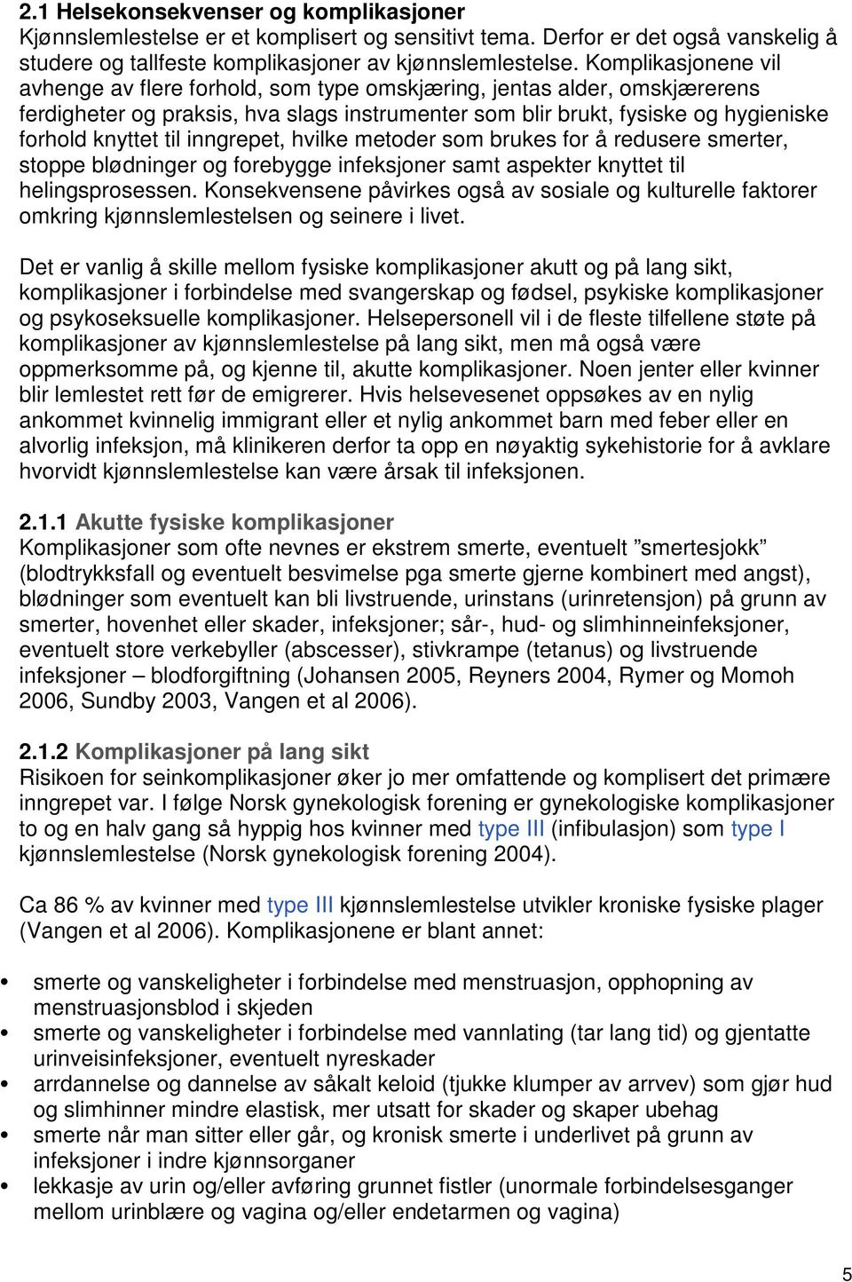 inngrepet, hvilke metoder som brukes for å redusere smerter, stoppe blødninger og forebygge infeksjoner samt aspekter knyttet til helingsprosessen.