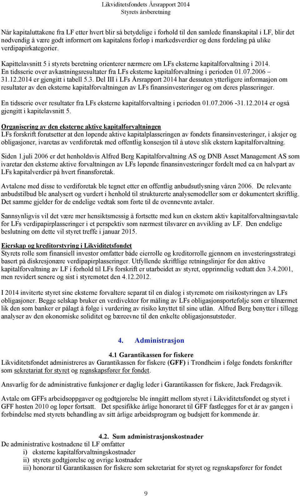 En tidsserie over avkastningsresultater fra LFs eksterne kapitalforvaltning i perioden 01.07.2006 31