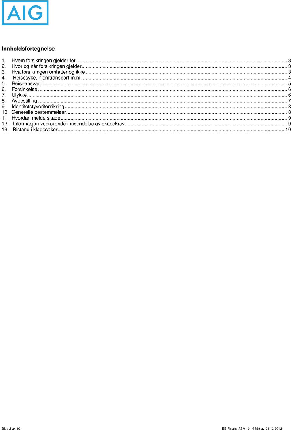 Ulykke... 6 8. Avbestilling... 7 9. Identitetstyveriforsikring... 8 10. Generelle bestemmelser... 8 11.