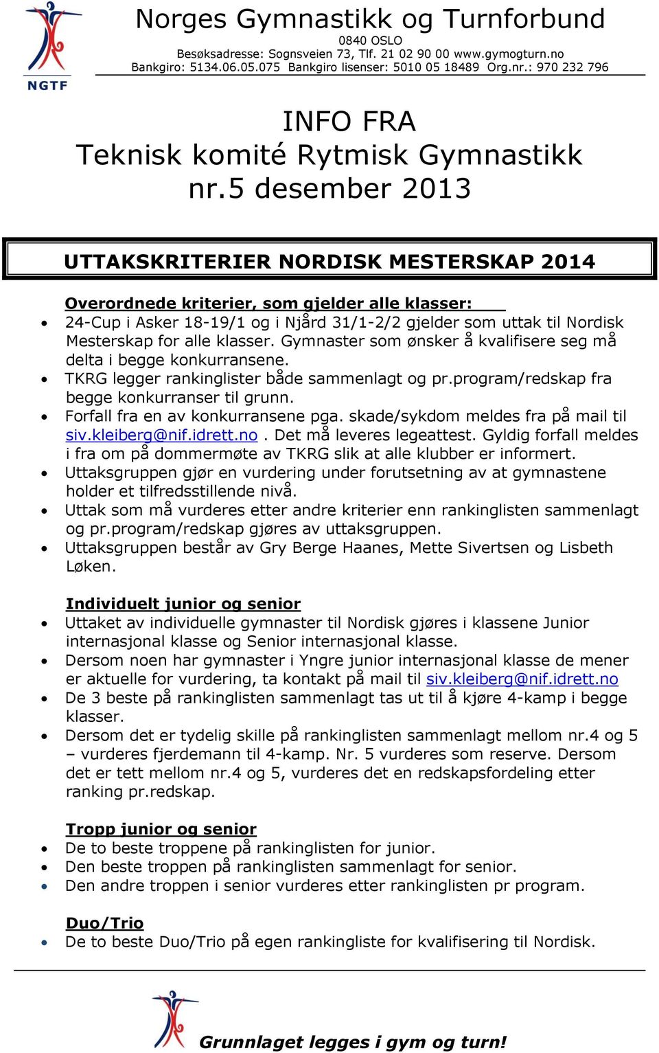 5 desember 2013 UTTAKSKRITERIER NORDISK MESTERSKAP 2014 Overordnede kriterier, som gjelder alle klasser: 24-Cup i Asker 18-19/1 og i Njård 31/1-2/2 gjelder som uttak til Nordisk Mesterskap for alle