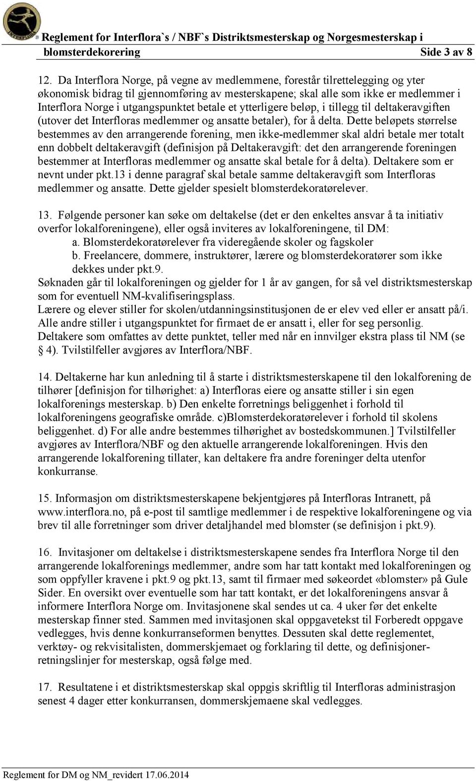 betale et ytterligere beløp, i tillegg til deltakeravgiften (utover det Interfloras medlemmer og ansatte betaler), for å delta.