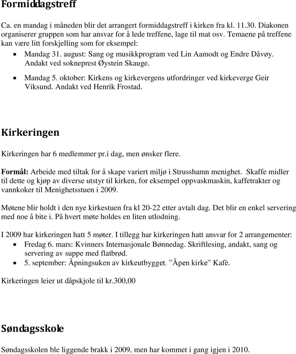 oktober: Kirkens og kirkevergens utfordringer ved kirkeverge Geir Viksund. Andakt ved Henrik Frostad. Kirkeringen Kirkeringen har 6 medlemmer pr.i dag, men ønsker flere.