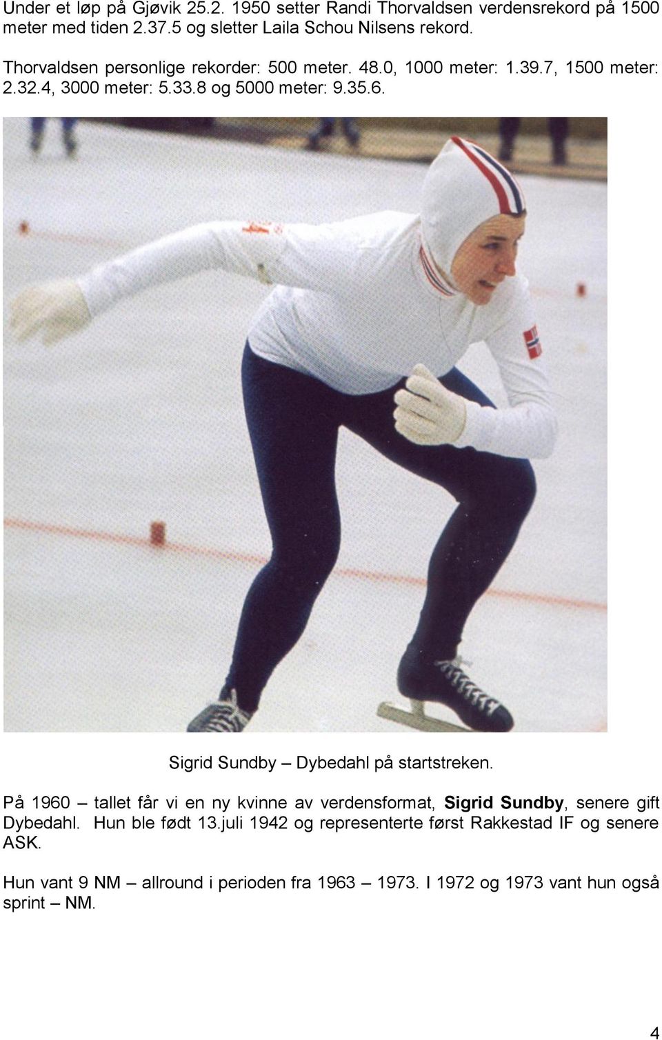 Sigrid Sundby Dybedahl på startstreken. På 1960 tallet får vi en ny kvinne av verdensformat, Sigrid Sundby, senere gift Dybedahl.