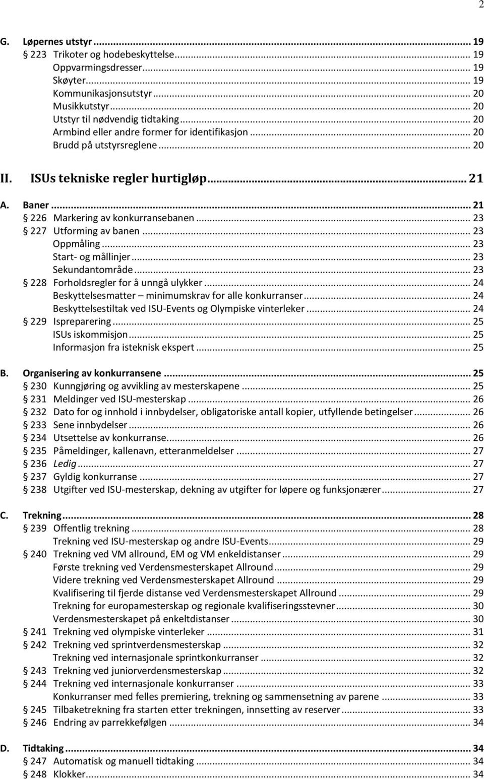 .. 23 227 Utforming av banen... 23 Oppmåling... 23 Start- og mållinjer... 23 Sekundantområde... 23 228 Forholdsregler for å unngå ulykker... 24 Beskyttelsesmatter minimumskrav for alle konkurranser.