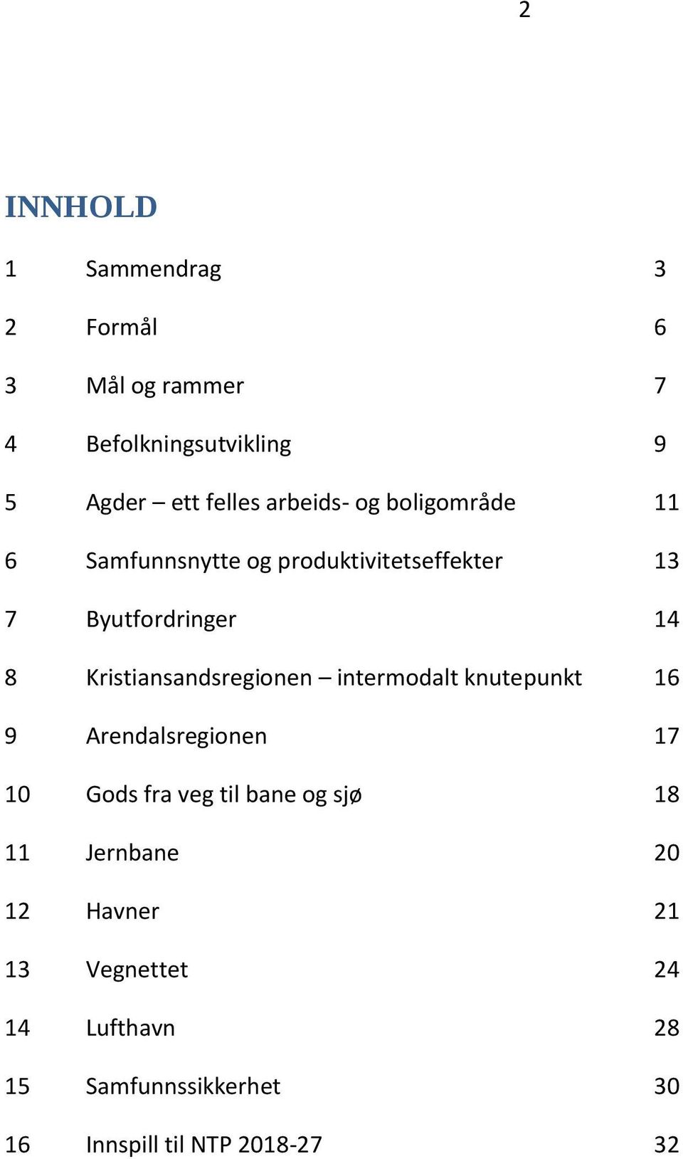 Kristiansandsregionen intermodalt knutepunkt 16 9 Arendalsregionen 17 10 Gods fra veg til bane og sjø