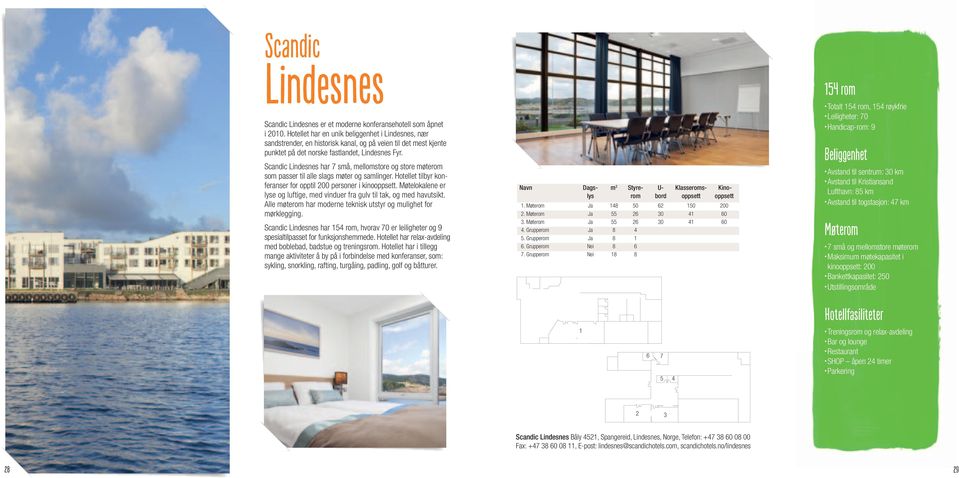 Scandic Lindesnes har 7 små, mellomstore og store som passer til alle slags møter og samlinger. Hotellet tilbyr konferanser for opptil 200 personer i kinooppsett.