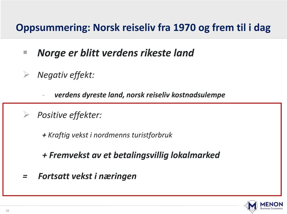 kostnadsulempe Positive effekter: + Kraftig vekst i nordmenns