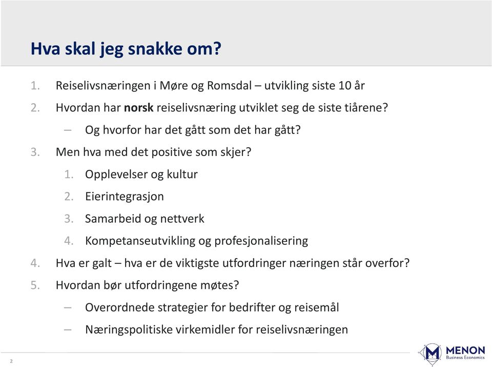 Men hva med det positive som skjer? 1. Opplevelser og kultur 2. Eierintegrasjon 3. Samarbeid og nettverk 4.