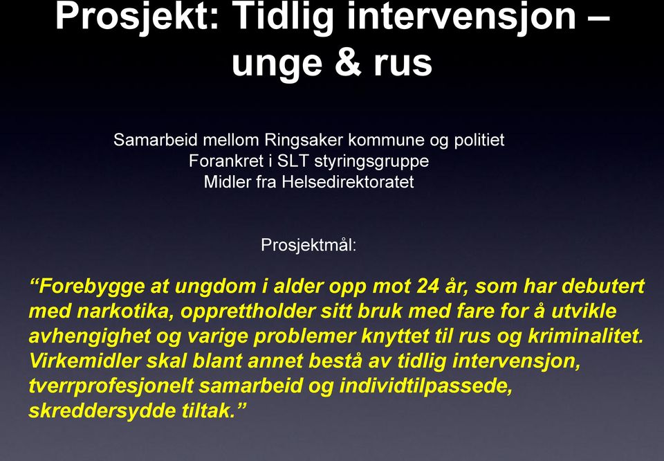 opprettholder sitt bruk med fare for å utvikle avhengighet og varige problemer knyttet til rus og kriminalitet.