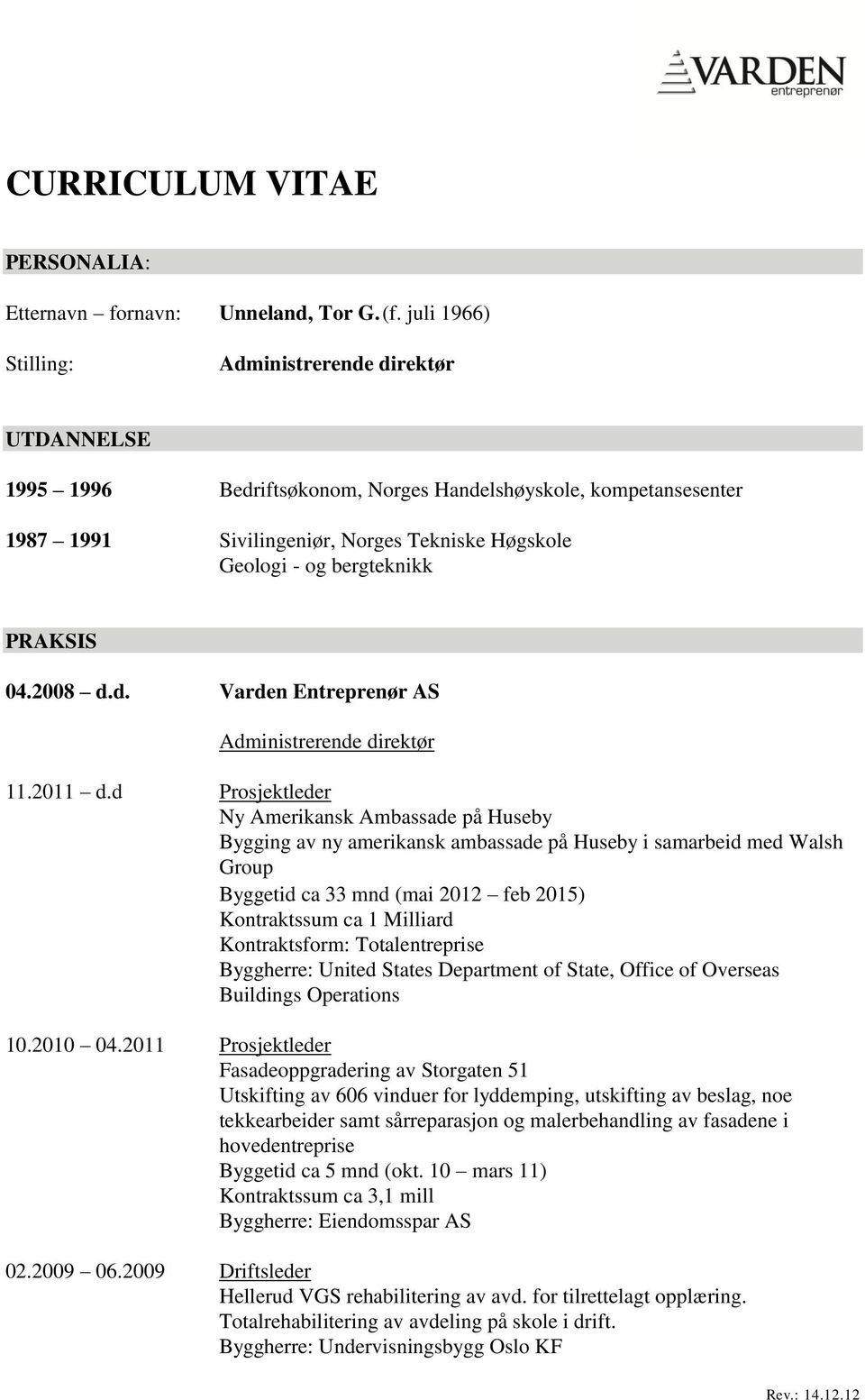 PRAKSIS 04.2008 d.d. Varden Entreprenør AS Administrerende direktør 11.2011 d.