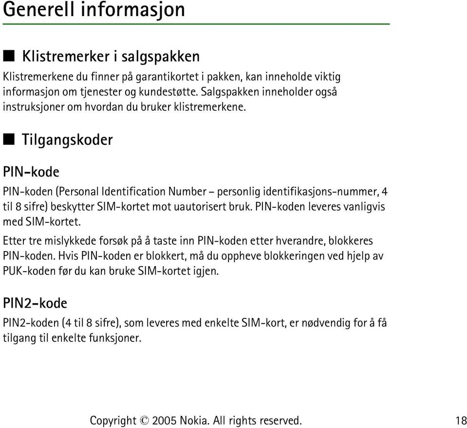 Tilgangskoder PIN-kode PIN-koden (Personal Identification Number personlig identifikasjons-nummer, 4 til 8 sifre) beskytter SIM-kortet mot uautorisert bruk.