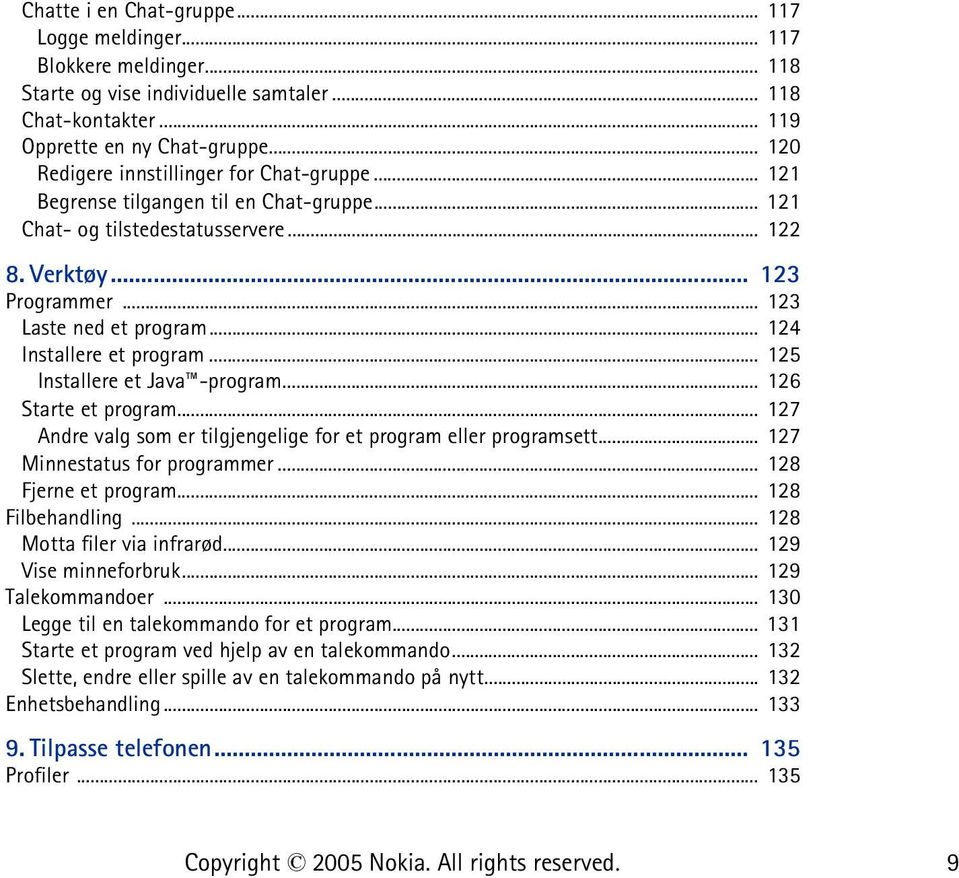 .. 124 Installere et program... 125 Installere et Java -program... 126 Starte et program... 127 Andre valg som er tilgjengelige for et program eller programsett... 127 Minnestatus for programmer.