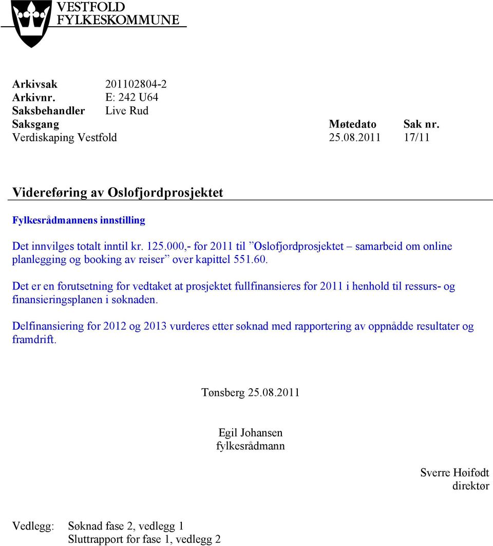 000,- for 2011 til Oslofjordprosjektet samarbeid om online planlegging og booking av reiser over kapittel 551.60.