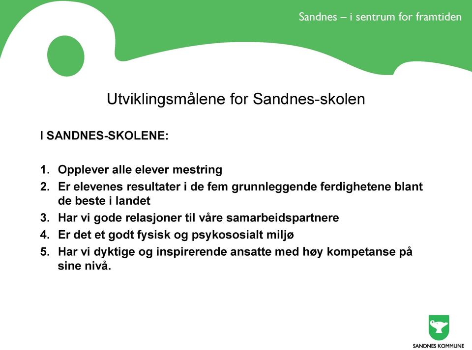 Er elevenes resultater i de fem grunnleggende ferdighetene blant de beste i landet 3.