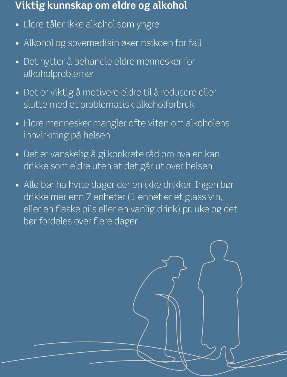 alkoholens innvirkning på helsen Det er vanskelig å gi konkrete råd om hva en kan drikke som eldre uten at det går ut over helsen Alle bør ha hvite dager der